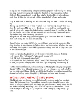 6
ra một cái đầu bò có hai sừng. Sừng trái có hình dạng một chiếc muỗng bạc trong
khi sừng phải có hình dạng một chiếc nĩa. Bạn tình cờ lắc mạnh chiếc nĩa làm
chiếc nĩa đâm mạnh vào một cô gái đang mặc bộ áo tắm chấm bi nồng nặc mùi
nước hoa. Bị đâm đau bất ngờ, cô gái làm rớt trái chuối trên tay xuống sàn.
7. ly 8. nước cam 9. xà bông 10. bàn chải đánh răng 11. Sơn 12. nước sơn móng
tay
Không kịp nhìn thấy, bạn bị trượt vỏ chuối và té sầm vào một hàng ly thủy tinh
chứa đầy nước cam. Mặt sàn bị vấy dơ và ông chủ ra lệnh bạn phải lau chùi sàn
sạch sẽ với xà bông nhưng lại phải dùng bàn chải đánh răng để chà. Khi bạn đang
chà sàn, bạn lại vô tình làm tróc vạch sơn đỏ trên sàn. Lo lắng, bạn tìm cách che
lấp vết tróc bằng nước sơn móng tay màu đỏ.
Bây giờ, nếu bạn hình dung lại câu chuyện vô lý và khôi hài ở trên, bạn sẽ nhớ lại
danh sách những thứ cần mua sắm dễ dàng.
Bạn nhớ được bao nhiêu thứ? Có thể bạn bỏ lỡ một hoặc hai thứ, nhưng tôi chắc
chắn rằng bạn sẽ nhớ lại được nhiều hơn những lúc bình thường. Nếu bạn vẫn quên
nhiều thứ, thì có nghĩa là bạn đã không tạo được những hình ảnh rõ ràng trong tâm
trí bạn về câu chuyện.
Chú ý khi tạo câu chuyện để liên kết tất cả các từ cần nhớ, chúng ta đã dùng:
1. Sự chuyển động (“rớt chuối”, “hiện ra một cái đầu bò”)
2. Sự hài hước (“đâm mạnh vào cô gái”)
3. Sự nghịch lý (“đầu bò từ trong trứng”,“sừng bò có hình dạng nĩa và muỗng”)
4. Năm giác quan (“nồng nặc mùi nước hoa”,“quả trứng nóng hổi trơn láng”)
Một lần nữa xin nhấn mạnh, điều quan trọng nhất là bạn phải sử dụng các nguyên
tắc của Trí Nhớ Siêu Đẳng để tạo ra mối liên kết bền vững giữa các hình ảnh. Nếu
bạn cảm thấy mình không thể nhớ nổi, đó là vì những liên kết mà bạn tạo ra không
đủ sự chuyển động, không đủ nghịch lý, không đủ hài hước hoặc ấn tượng.
TƢỞNG TƢỢNG NHỮNG TỪ TRỪU TƢỢNG
Hầu hết các môn học thường có rất nhiều từ ngữ trừu tượng khiến bạn cảm thấy
không thể hình dung được. Trong những trường hợp này, bạn phải chuyển hóa
những từ trừu tượng thành hình ảnh thông qua quá trình mô tả tượng trưng. Sau đó,
bạn mới có thể dùng Hệ Thống Liên Kết để kết hợp các từ lại với nhau. Có hai
cách thức bạn có thể dùng là Kỹ Thuật Âm Thanh Tương Tự và Kỹ Thuật Gợi
Nhớ.
 