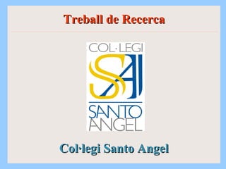 Treball de Recerca Col·legi Santo Angel 