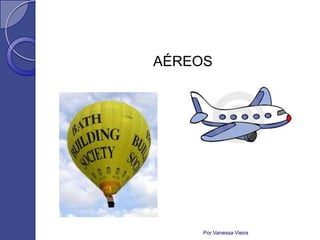 AÉREOS




     Por Vanessa Vieira
 