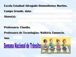 Escola Estadual Advogado Demosthenes Martins.
Campo Grande, data:
Aluno(a):
Professora: Claudia.
Professora de Tecnologias: Walkiria Zanuncio.
Ano:
 