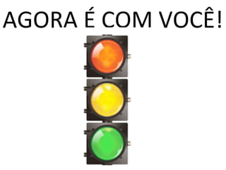 AGORA É COM VOCÊ!
 