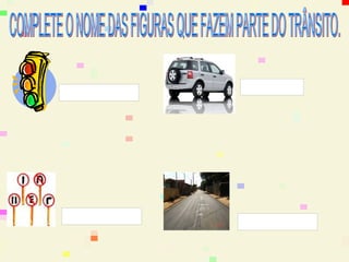 CARRO
SEMÁFORO




PLACA
           RUA
 