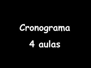Cronograma 4 aulas 