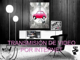 TRANSMISION DE VIDEO  POR INTERNET 