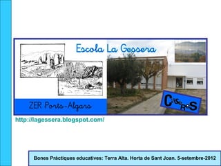 http://lagessera.blogspot.com/




      Bones Pràctiques educatives: Terra Alta. Horta de Sant Joan. 5-setembre-2012
 