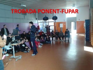 TROBADA PONENT-FUPAR
 