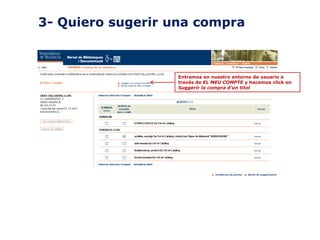 3- Quiero sugerir una compra

Entramos en nuestro entorno de usuario a
través de EL MEU COMPTE y hacemos click en
Suggerir la compra d’un títol

 