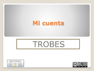 Mi cuenta 
TROBES  