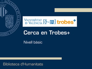 Cerca en Trobes+
Biblioteca d'Humanitats
Nivell bàsic
 