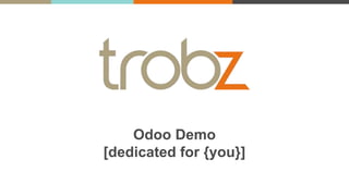 Odoo Demo
[dedicated for {you}]
 