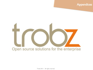 Trobz 2016– All rights reserved
Open source solutions for the enterprise
Appendices
 