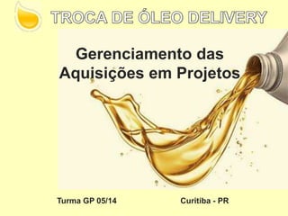 Gerenciamento das
Aquisições em Projetos
Turma GP 05/14 Curitiba - PR
 