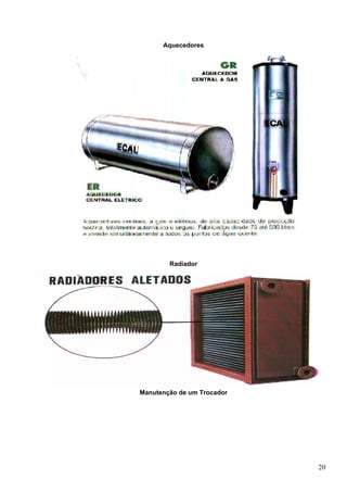 20
Aquecedores
Radiador
Manutenção de um Trocador
 