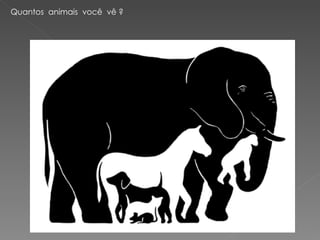 Quantos  animais  você  vê ? 