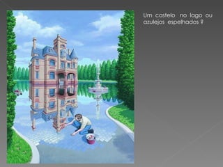 Um  castelo  no  lago  ou  azulejos  espelhados ? 