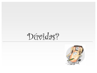 Dúvidas?


    IL 2011
 