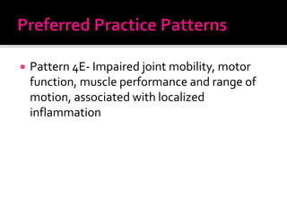 Pattern 4E- Impaired joint mobility, motor
function, muscle performance and range of
motion, associated with localized
inflammation
 