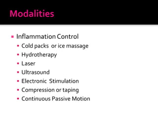  InflammationControl
 Cold packs or ice massage
 Hydrotherapy
 Laser
 Ultrasound
 Electronic Stimulation
 Compression or taping
 Continuous Passive Motion
 
