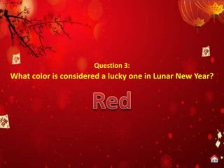 Question 3:
What color is considered a lucky one in Lunar New Year?
 