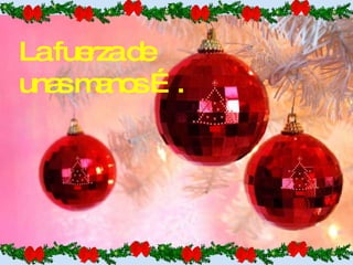 La fuerza de  unas manos …. 