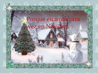 Porque estamos otra vez en Navidad. 