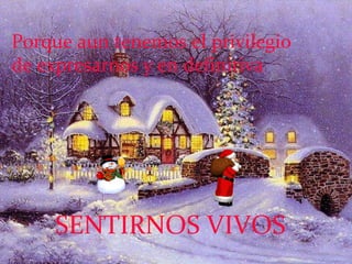 Porque aun tenemos el privilegio de expresarnos y en definitiva SENTIRNOS VIVOS 