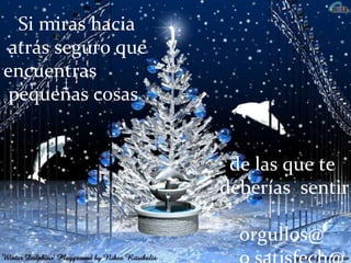 Si miras hacia atrás seguro que  encuentras pequeñas cosas de las que te  deberías  sentir  orgullos@ o satisfech@ 