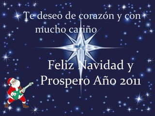 Te deseo de corazón y con mucho cariño   Feliz Navidad y Prospero Año 2011 