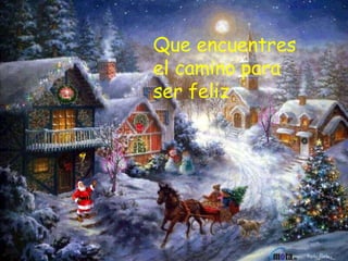 Que encuentres el camino para ser feliz  