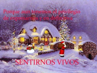 Porque aun tenemos el privilegio de expresarnos y en definitiva SENTIRNOS VIVOS 