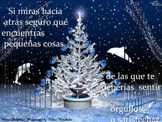 Si miras hacia atrás seguro que  encuentras pequeñas cosas de las que te  deberías  sentir  orgullos@ o satisfech@ 