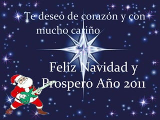 Te deseo de corazón y con mucho cariño   Feliz Navidad y Prospero Año 2011 