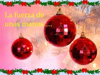 La fuerza de  unas manos …. 