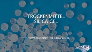 TROCKENMITTEL
SILICA GEL
HTTP://WWW.TROCKENMITTEL-SILICA-GEL.DE/
 