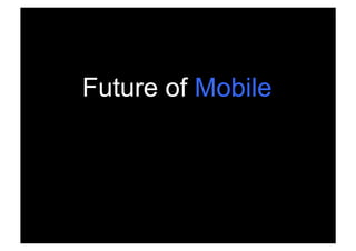 Future of Mobile




Rev PA1        2009-03-02   4
 