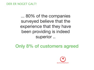 ... 80% of the companies
surveyed believe that the
experience that they have
been providing is indeed
superior ..

Only 8%...