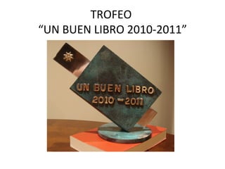 TROFEO
“UN BUEN LIBRO 2010-2011”
 