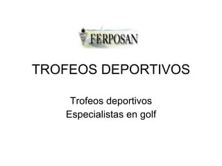TROFEOS DEPORTIVOS Trofeos deportivos Especialistas en golf 