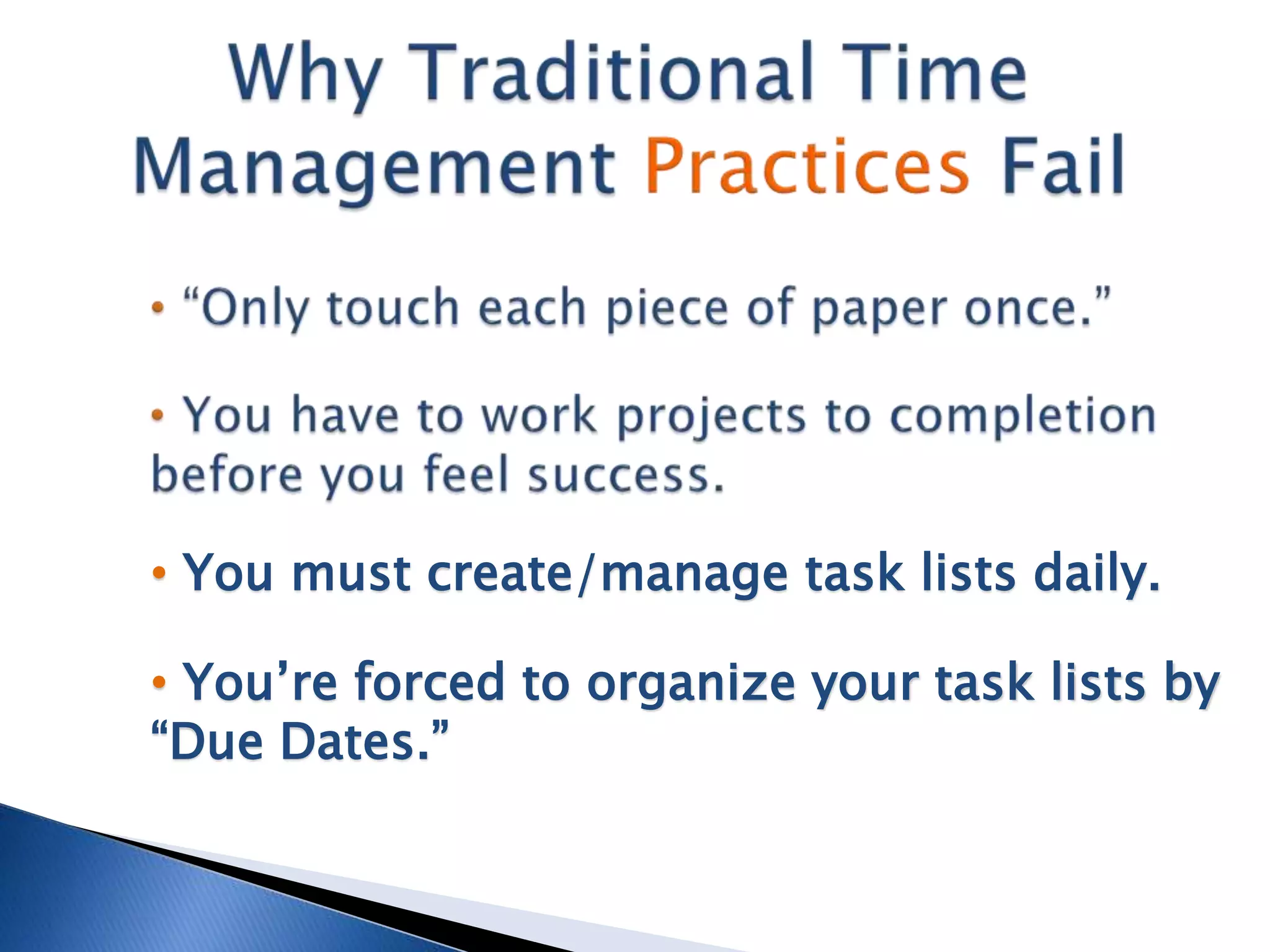 • You must create/manage task lists daily.

• You’re forced to organize your task lists by
“Due Dates.”
 