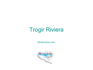 Trogir Riviera

   Adriatic4you.com
 