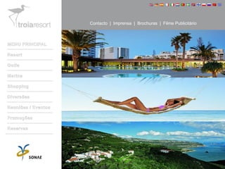 Contacto  |  Imprensa  |  Brochuras  |  Filme Publicitário MENU PRINCIPAL Resort Golfe Marina Shopping Diversões Reuniões / Eventos Promoções Reservas 