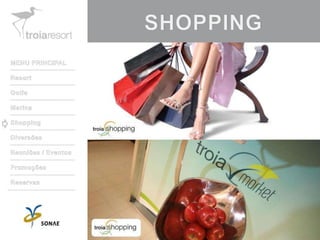 SHOPPINGMENU PRINCIPALResortGolfeMarinaShoppingDiversõesReuniões / EventosPromoçõesReservas