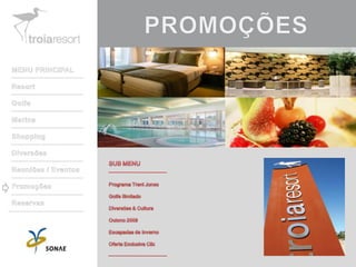 PROMOÇÕESMENU PRINCIPALResortGolfeMarinaShoppingDiversõesReuniões / EventosPromoçõesReservasSUB MENUPrograma Trent JonesGolfe IlimitadoDiversões & CulturaOutono 2009Escapadas de InvernoOferta Exclusiva Clix