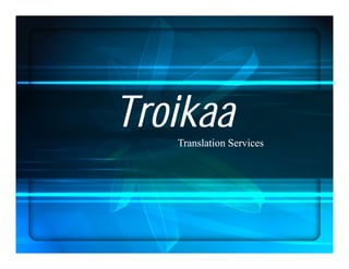 TroikaaTroikaaTranslation ServicesTranslation Services
 