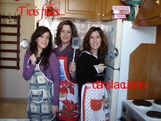 Trois filles... ... dans la cuisine 