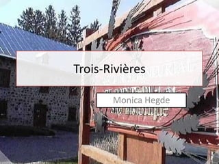 Trois-Rivières<br />Monica Hegde<br />