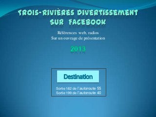 Références web, radios
Sur un ouvrage de présentation




  Sortie 182 de l’autoroute 55
  Sortie 199 de l’autoroute 40
 