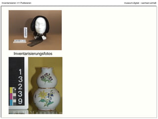 Grundgedanken und Prinzipien Klar trennen zwischen Publizieren und Inventarisieren (z.B. Objektfoto) Alle Technik basiert auf OpenSource-Software (kostenfrei). Das soll so bleiben. Sich auf das jeweils Machbare reduzieren (z.B. Es muss nicht jeder Alles Online stellen) Vieles erlauben und nur wenig verlangen (z.B. Maßangaben, Bildgrößen, Wasserzeichen) Für die Museen muss es immer einfach bleiben (z.B. Formularweg offen halten) Gemeinsam etwas tun und möglichst viele mitnehmen (z.B. Offene Diskussion über Entwicklung) Offen bleiben für neue Möglichkeiten und Ideen (z.B. „Themen“) Angebotene Wege ausnutzen (z.B. Athena) 