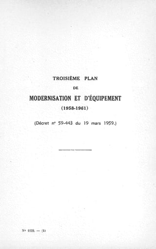 TROISIÊME PLAN
DE
MODERNISATION ET D'ÉQUIPEMENT
(1958-1961)
(Décret n° 59-443 du 19 mars 1959.)
No 1129. - (11
 