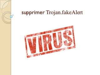 supprimer Trojan.fakeAlert

 